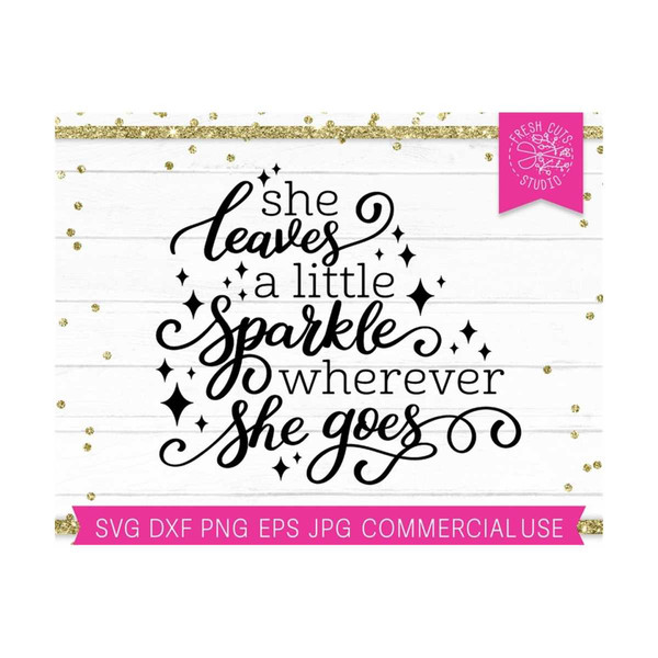 Leave A Little Sparkle Wherever You Go svg, Brand Sparkling new svg,  Sparkle svg, dxf and png instant download, Quotes SVG, Girls svg