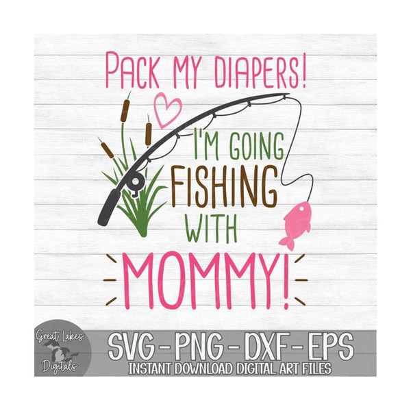 MR-8102023235454-pack-my-diapers-im-going-fishing-with-mommy-instant-image-1.jpg