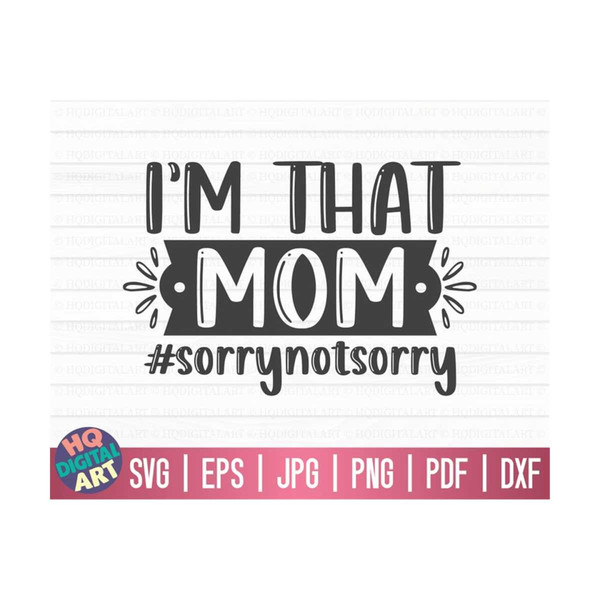 MR-10102023153628-im-that-mom-sorry-not-sorry-svg-mom-life-svg-image-1.jpg