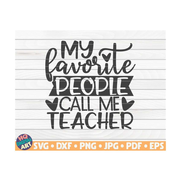 MR-1010202316617-my-favorite-people-call-me-teacher-svg-teacher-quote-cut-image-1.jpg