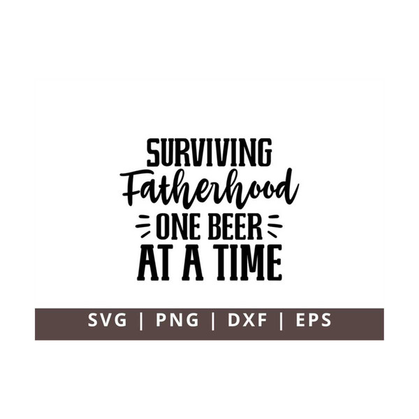 MR-111020238330-surviving-fatherhood-one-beer-at-a-time-svg-fathers-day-image-1.jpg