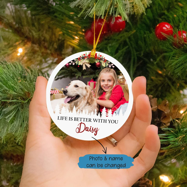 Custom Photo Ornament 2023, Life Is Better With You Christmas Ornament, Personalized Dog Christmas Photo Ornament Memorial Gift to Pet Lover - 3.jpg