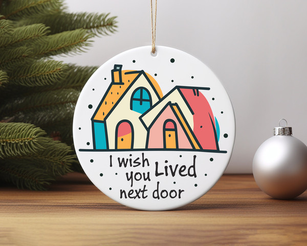 I Wish You Loved Next Door Heart Ceramic Ornament Home Decor Christmas Round Ornament - 4.jpg