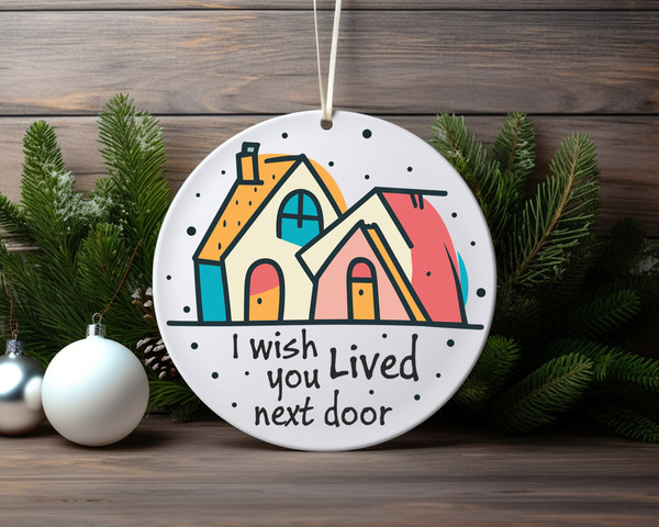 I Wish You Loved Next Door Heart Ceramic Ornament Home Decor Christmas Round Ornament - 5.jpg