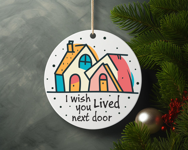 I Wish You Loved Next Door Heart Ceramic Ornament Home Decor Christmas Round Ornament - 6.jpg