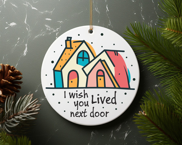 I Wish You Loved Next Door Heart Ceramic Ornament Home Decor Christmas Round Ornament - 7.jpg