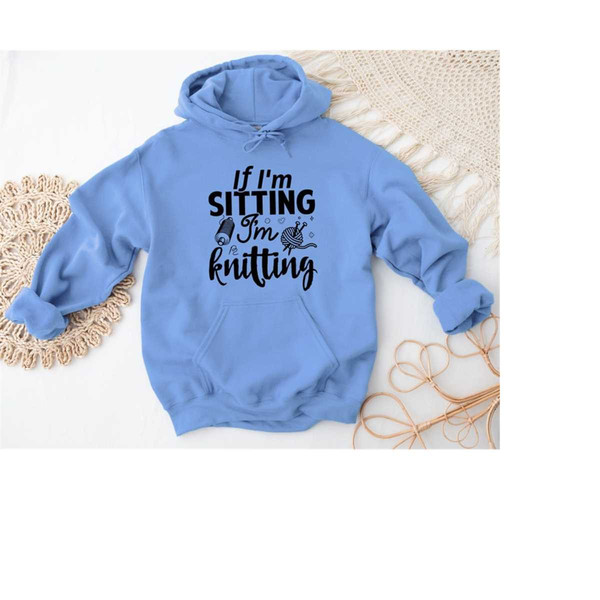 MR-12102023111336-knitting-hoodie-if-im-sitting-im-knitting-image-1.jpg
