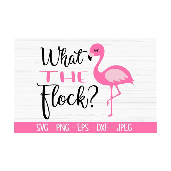 MR-131020239367-what-the-flock-svg-summer-svg-flamingo-svg-dxf-png-eps-image-1.jpg