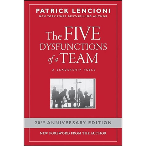 The Five Dysfunctions of a Team: A Leadership Fable, 20th Anniversary Edition