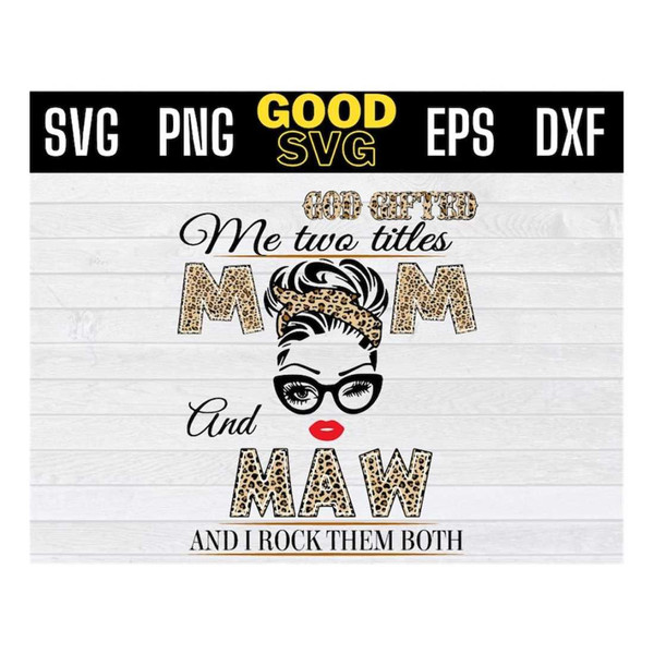 MR-14102023144541-god-gifted-me-two-titles-mom-and-maw-svg-mothers-day-image-1.jpg