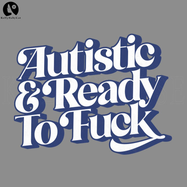 KLA841-Autistic Ready To Fuck PNG, Digital Download.jpg