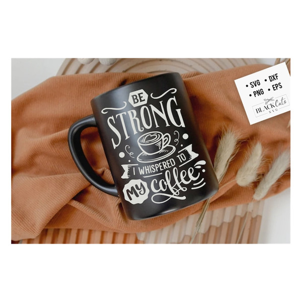 MR-19102023154120-be-strong-i-whispered-to-my-coffee-svg-coffee-svg-coffee-image-1.jpg