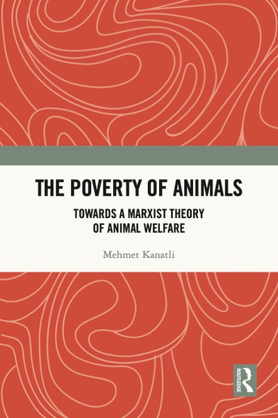 Mehmet Kanatli, The Poverty of Animals Towards a Marxist Theory of Animal Welfare - eBook - Study Guide.jpg