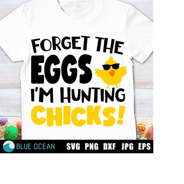 MR-23102023162836-forget-the-eggs-im-hunting-chicks-svg-easter-boy-svg-image-1.jpg