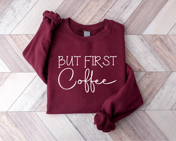 But First Coffee Sweatshirt, Coffee Lover Sweater, Coffee Shirt, Funny Coffee Hoodies, Sarcastic Coffee Shirt, Coffee Lover Gift - 3.jpg