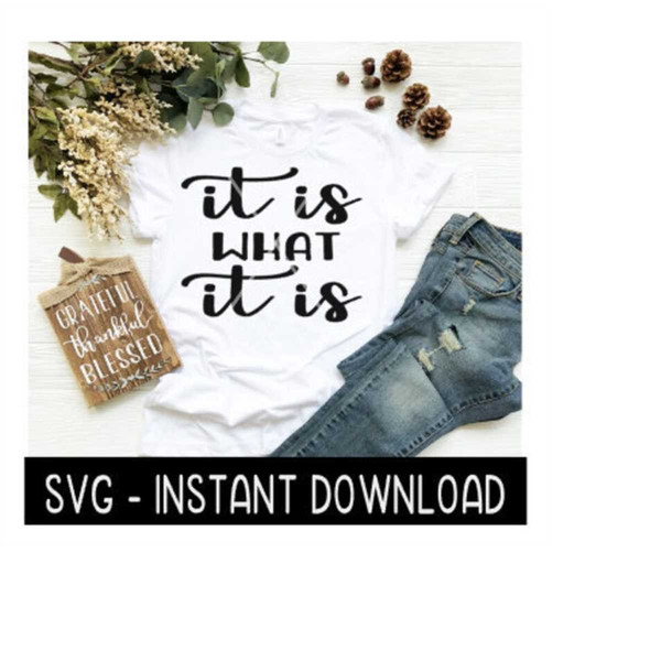 2410202313055-it-is-what-it-is-svg-tee-shirt-svg-tee-quotes-svg-files-image-1.jpg
