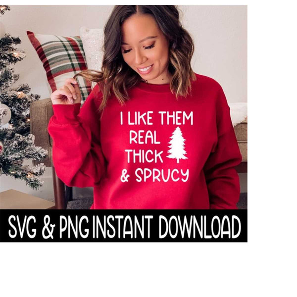 24102023145429-i-like-them-real-thick-and-sprucy-svg-christmas-svg-file-image-1.jpg