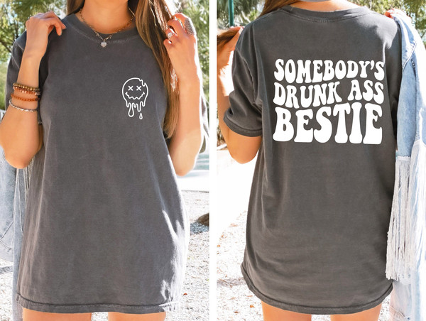 Somebody's Drunk Ass Bestie Comfort Colors Shirt, Funny Best Friend Shirt, Drunk Shirt, BFF Shirt, Girlfriend Gifts, Funny Aesthetic Shirt - 3.jpg