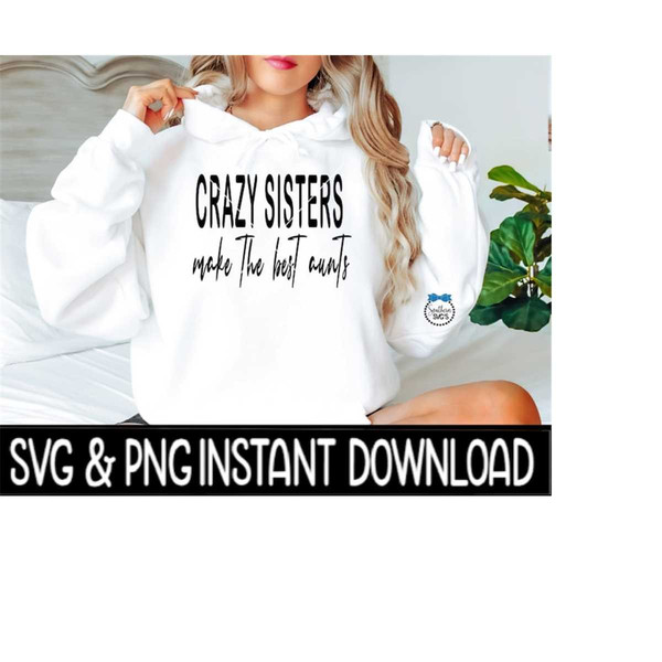 25102023141147-crazy-sisters-make-the-best-aunts-svg-aunt-png-sweatshirt-svg-image-1.jpg