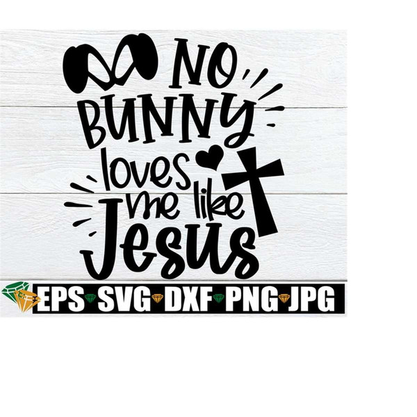 25102023194958-no-bunny-loves-me-like-jesus-kids-easter-svg-kids-christian-image-1.jpg