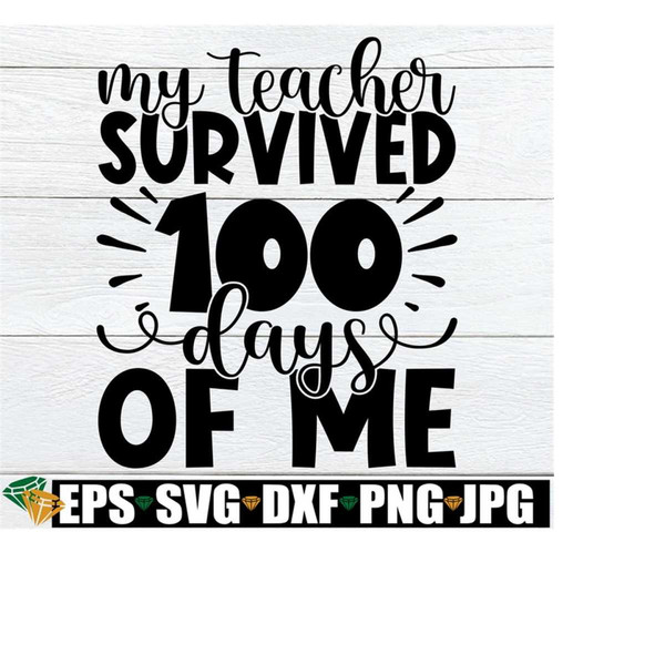 2510202320827-my-teacher-survived-100-days-of-me-100th-day-of-school-svg-image-1.jpg