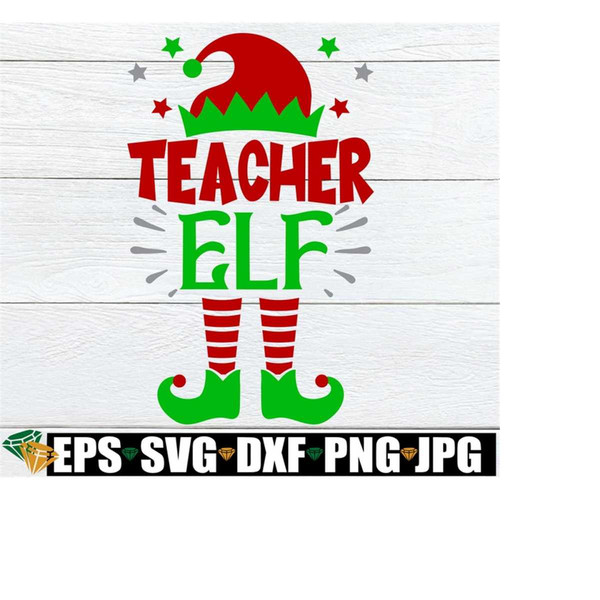 2510202323030-teacher-elf-teacher-christmas-shirt-svg-teacher-elf-svg-image-1.jpg