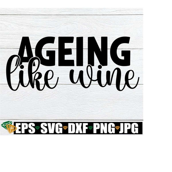 25102023233938-ageing-like-wine-birthday-svg-wine-svg-funny-wine-quote-image-1.jpg