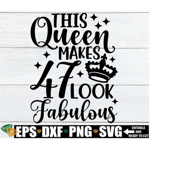 261020230952-this-queen-makes-47-look-good-svg-birthday-queen-svg-47th-image-1.jpg