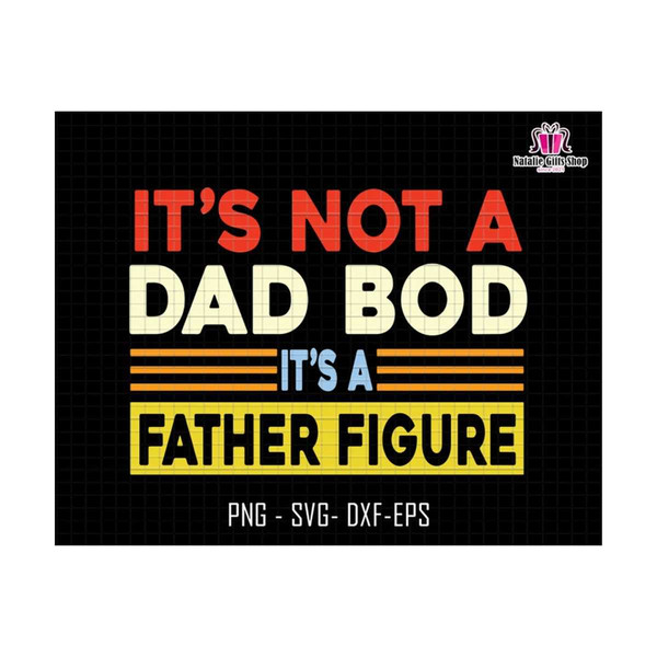 27102023174131-its-not-a-dad-bod-its-a-father-figure-svg-dad-bod-svg-dad-image-1.jpg