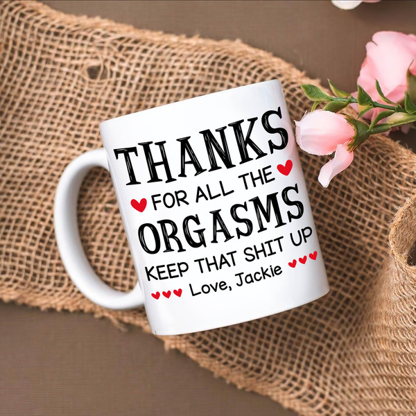 Personalized Name Gift Mug, Thanks For All The Orgasms Keep That Shit Up Mug, Funny Quote Mug Gift For Men Women - 1.jpg