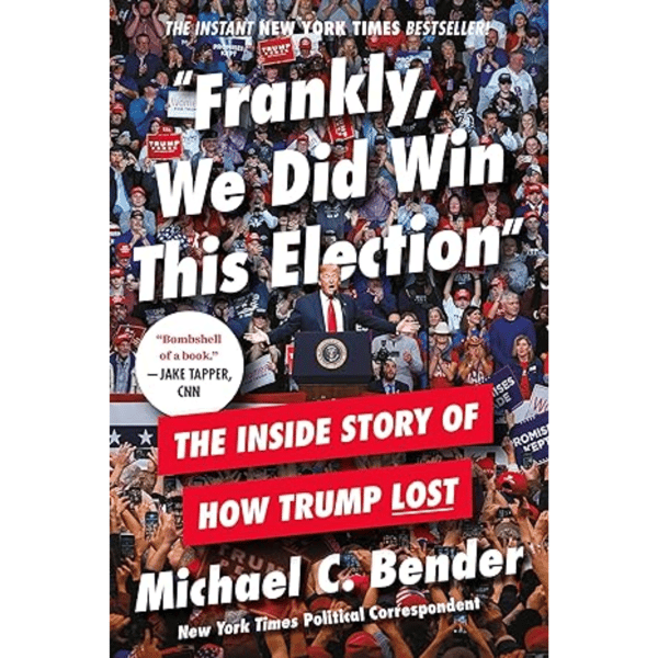 Frankly, We Did Win This Election: The Inside Story of How Trump Lost