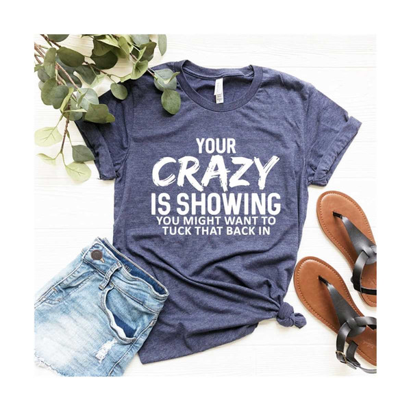 MR-30102023161135-your-crazy-is-showing-shirt-sarcastic-shirt-funny-women-image-1.jpg