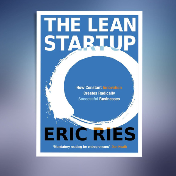 The Lean Startup How Todays Entrepreneurs Use Continuous Innovation to Create Radically Successful Businesses (Ries Eric).jpg