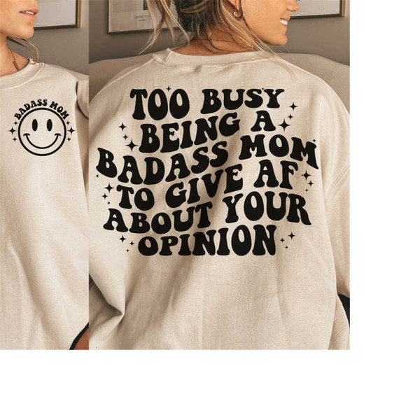 MR-3110202384225-too-busy-being-a-badass-mom-to-give-af-about-your-opinion-svg-image-1.jpg