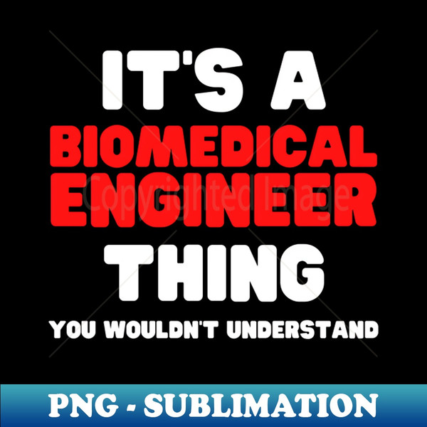 LQ-20231031-5310_Its A Biomedical Engineer Thing You Wouldnt Understand 8593.jpg