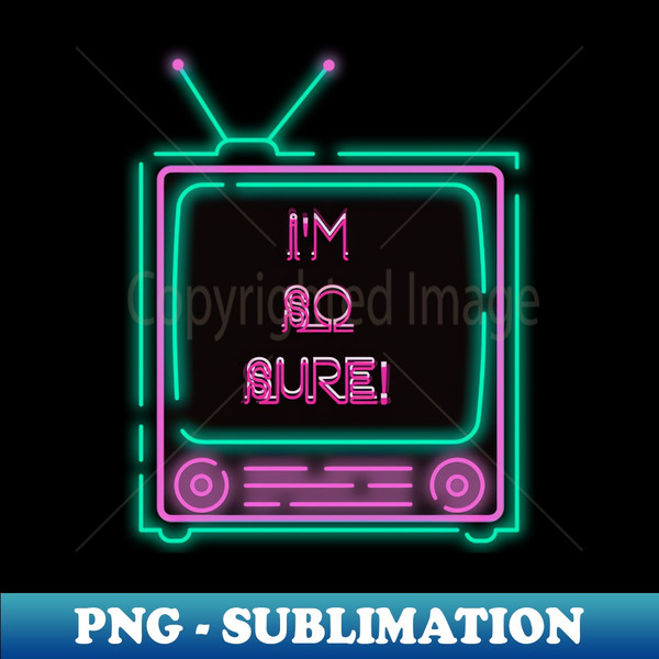 PJ-20231101-12728_Im So Sure Neon Television 9999.jpg