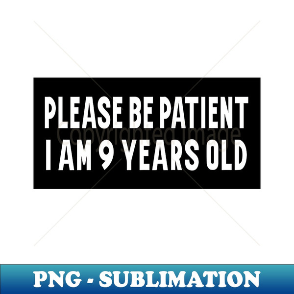 BA-20231102-21722_Please Be Patient I am 9 Years Old Funny Car Bumper Sticker Meme sticker car sticker adulting Funny Meme Bumper Sticker 9329.jpg