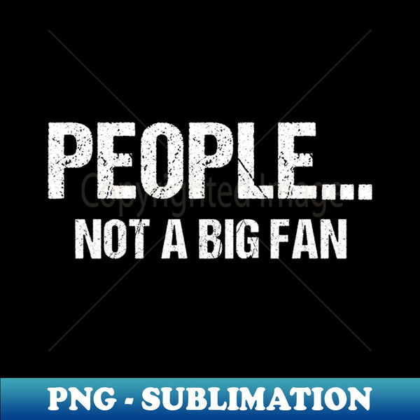 FI-20231102-10751_Funny Sarcastic People Not A Big Fan Tshirt Introvert Quote 1439.jpg