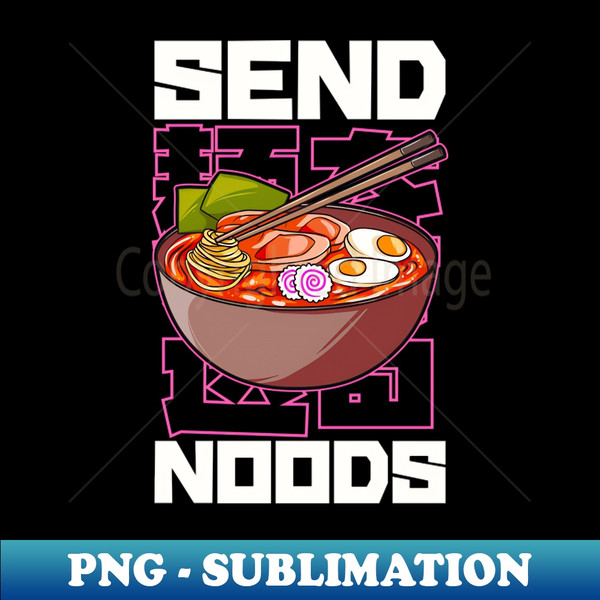 OY-20231102-10763_Funny Send Noods Anime Gamer Pho Ramen Noodle Pun 6598.jpg
