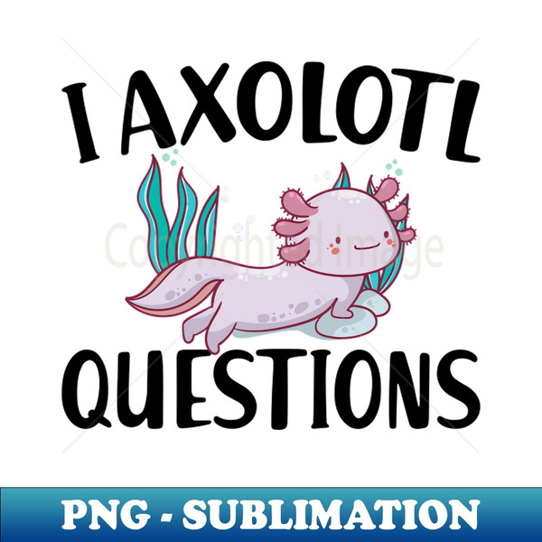ZX-20231102-13470_I axolotl questions 3304.jpg