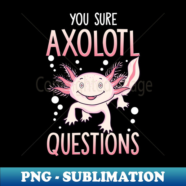 YW-20231103-37043_You Sure Axolotl Questions Walking Fish Pun 6708.jpg