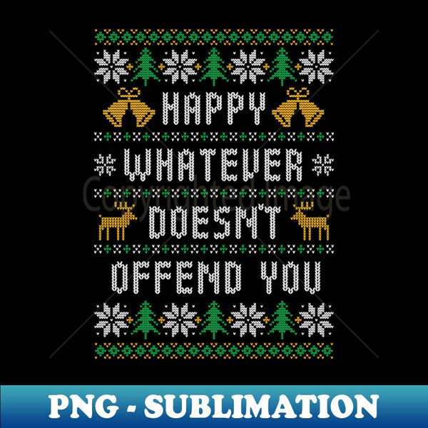 YF-20231103-9921_Happy Whatever Doesnt Offend You - Funny Ugly Christmas Sweater 4609.jpg