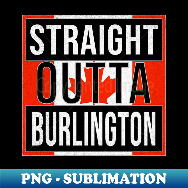 FH-20231104-15924_Straight Outta Burlington - Gift for Canadian From Burlington Ontario 5452.jpg