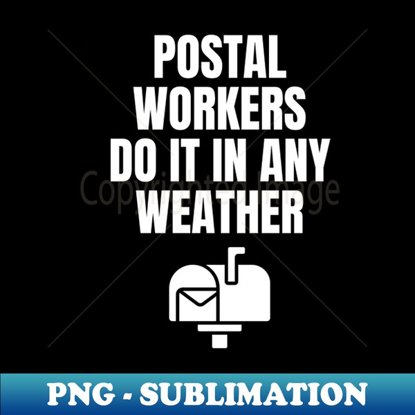 JO-20231104-13933_Postal Workers Do It In Any Weather - Mailman Mail Carrier Funny Humor Postal Saying Quote 8388.jpg