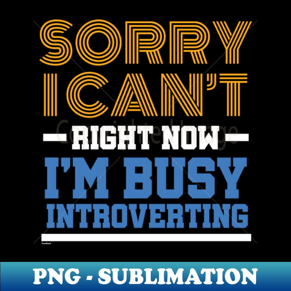 MW-20231104-8336_I Cant Im Busy Right Introverting Funny Introvert 8032.jpg