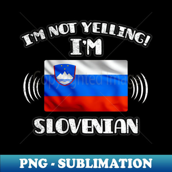 HV-20231105-7515_Im Not Yelling Im Slovenian - Gift for Slovenian With Roots From Slovenia 9647.jpg