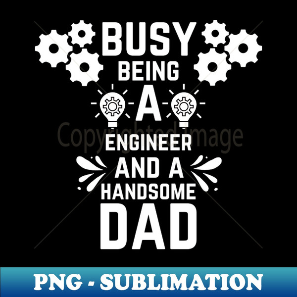 XI-20231106-3617_Busy Being A Engineer And A Handsome Dad 4217.jpg