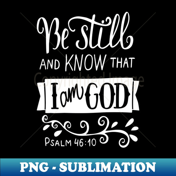 HD-20231108-2554_Be Still And Know That I Am God Pslam 4610 Quote The Bible Inspirational 5065.jpg