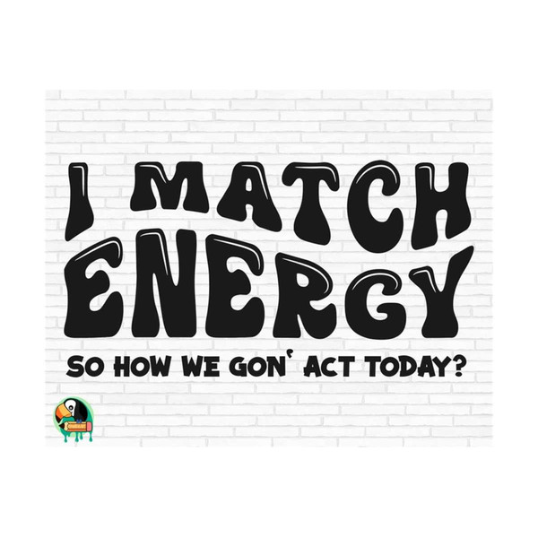 1011202393412-i-match-energy-svg-sarcasm-svg-sassy-svg-girl-boss-svg-image-1.jpg