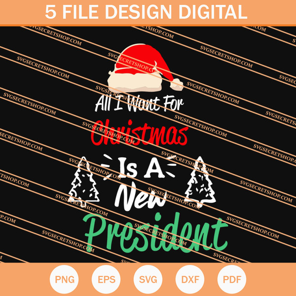 All I Want For Christmas Is A New President SVG, Christmas SVG - SVG Secret Shop.jpg
